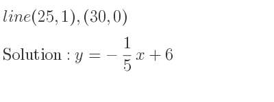 The line (25,1),(30,0) is y=-1/5 x+6